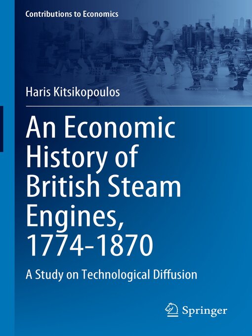 Title details for An Economic History of British Steam Engines, 1774-1870 by Haris Kitsikopoulos - Available
